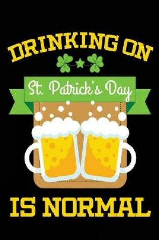 Cover of Drinking On St. Patrick's Day Is Normal