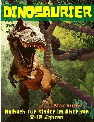 Book cover for Dinosaurier Malbuch für Kinder im Alter von 8-12 Jahren