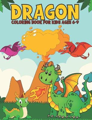 Book cover for Dragon Coloring Book For Kids Ages 6-9