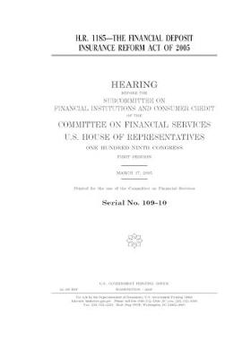 Book cover for H.R. 1185--the Financial Deposit Insurance Reform Act of 2005