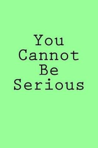 Cover of You Cannot Be Serious