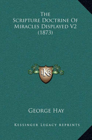 Cover of The Scripture Doctrine of Miracles Displayed V2 (1873)