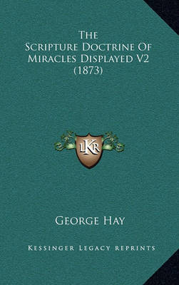 Book cover for The Scripture Doctrine of Miracles Displayed V2 (1873)