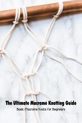 Book cover for The Ultimate Macrame Knotting Guide