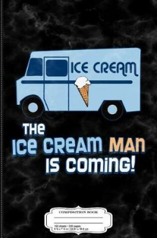 Cover of The Ice Cream Man Is Coming Composition Notebook