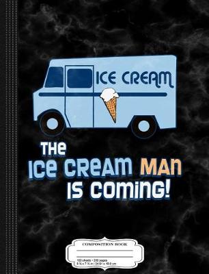 Book cover for The Ice Cream Man Is Coming Composition Notebook