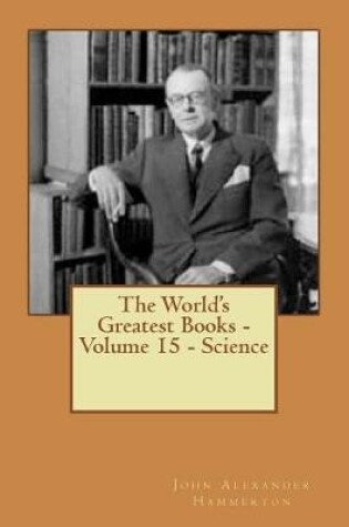 Cover of The World's Greatest Books - Volume 15 - Science