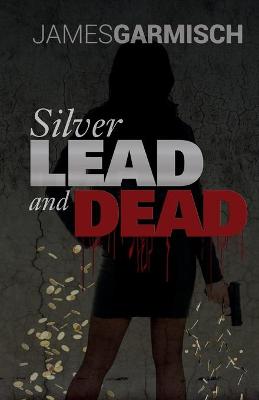 Cover of Silver Lead and Dead