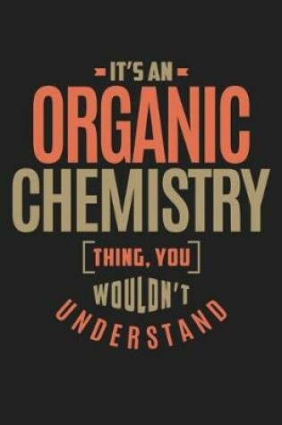 Cover of Its An Organic Chemistry Thing You Wouldnt Understand