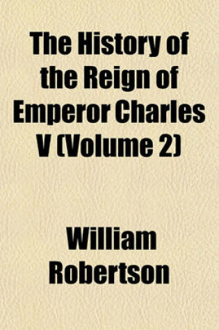 Cover of The History of the Reign of Emperor Charles V (Volume 2)
