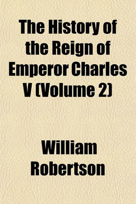 Book cover for The History of the Reign of Emperor Charles V (Volume 2)