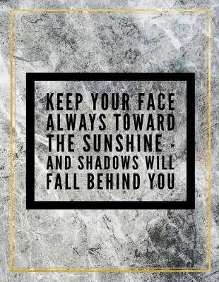 Book cover for Keep your face always toward the sunshine - and shadows will fall behind you.