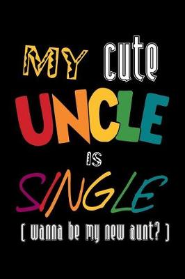 Book cover for My Cute Uncle Is Single [wanna Be My New Aunt?]