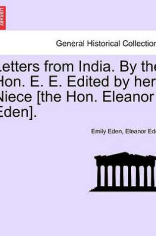 Cover of Letters from India. by the Hon. E. E. Edited by Her Niece [The Hon. Eleanor Eden].