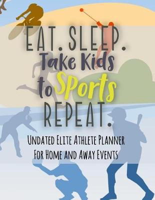 Book cover for Eat Sleep Take Kids to Sports Repeat