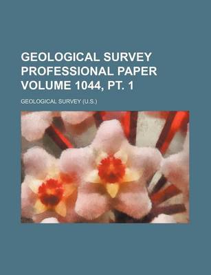 Book cover for Geological Survey Professional Paper Volume 1044, PT. 1