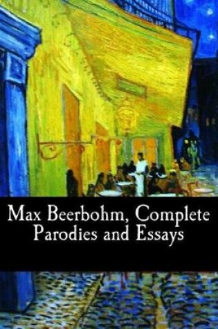 Cover of Max Beerbohm, Complete Parodies and Essays