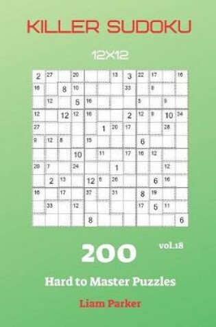 Cover of Killer Sudoku - 200 Hard to Master Puzzles 12x12 vol.18