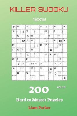 Book cover for Killer Sudoku - 200 Hard to Master Puzzles 12x12 vol.18