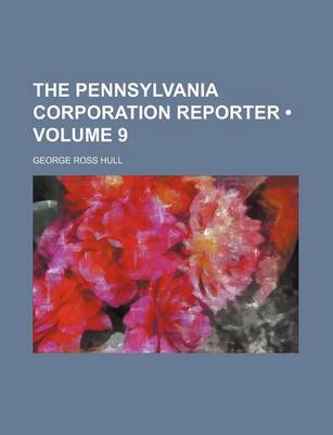 Book cover for The Pennsylvania Corporation Reporter (Volume 9)