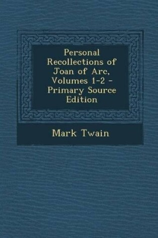 Cover of Personal Recollections of Joan of Arc, Volumes 1-2