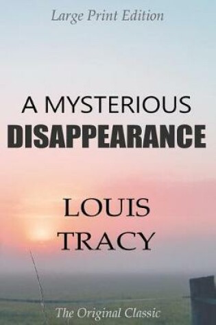 Cover of A Mysterious Disappearance - Large Print Edition - The Original Classic