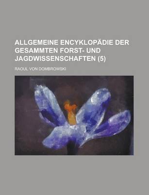 Book cover for Allgemeine Encyklopadie Der Gesammten Forst- Und Jagdwissenschaften (5)