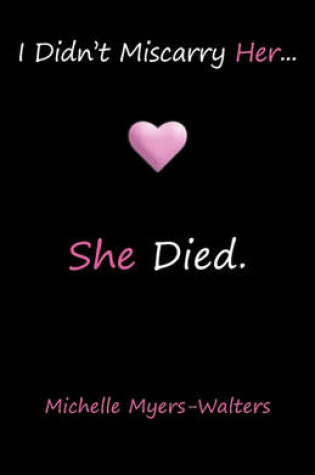 Cover of I Didn't Miscarry Her... She Died.