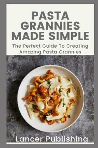 Cover of Pasta Grannies Made Simple