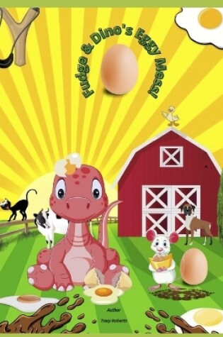 Cover of Fudge & Dino's Eggy Mess!