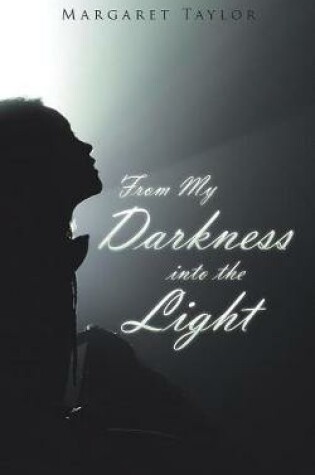 Cover of From My Darkness Into the Light