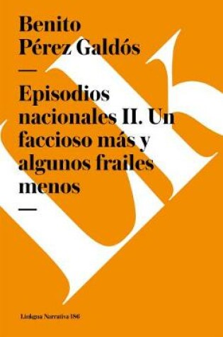 Cover of Episodios Nacionales II. Un Faccioso Más Y Algunos Frailes Menos