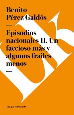 Book cover for Episodios Nacionales II. Un Faccioso Más Y Algunos Frailes Menos