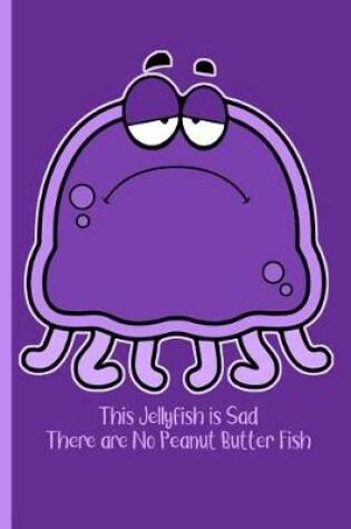 Cover of This Jellyfish is Sad There are No Peanut Butter Fish 1