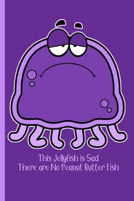 Book cover for This Jellyfish is Sad There are No Peanut Butter Fish 1