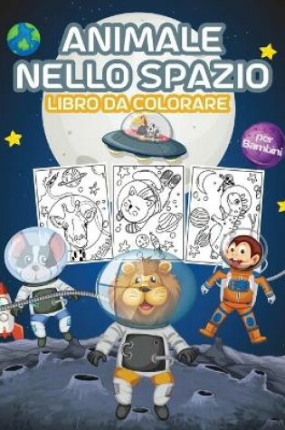 Cover of Animale nello Spazio Libro da Colorare per Bambini