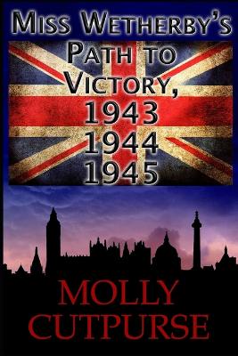 Book cover for Miss Wetherby's Path to Victory, 1943, 1944, 1945.