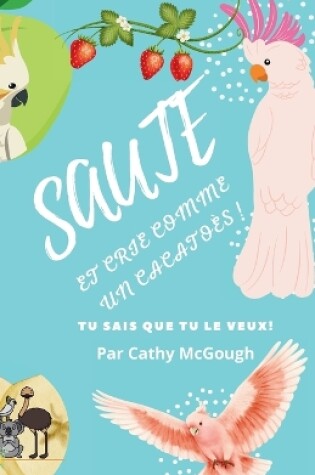 Cover of Sautez Et Crie Comme Un Cacato�s!