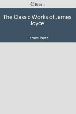 Book cover for The Classic Works of James Joyce