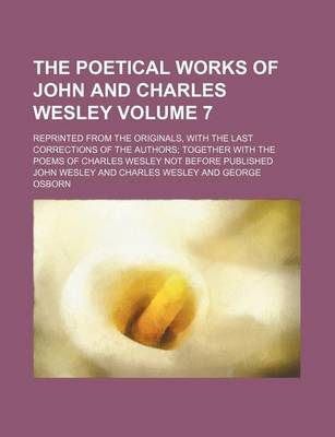 Book cover for The Poetical Works of John and Charles Wesley Volume 7; Reprinted from the Originals, with the Last Corrections of the Authors Together with the Poems of Charles Wesley Not Before Published