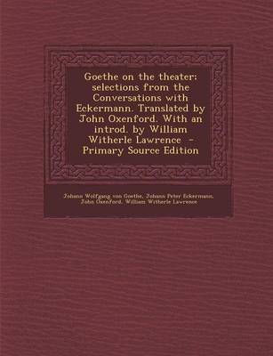 Book cover for Goethe on the Theater; Selections from the Conversations with Eckermann. Translated by John Oxenford. with an Introd. by William Witherle Lawrence