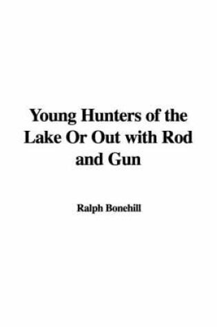 Cover of Young Hunters of the Lake or Out with Rod and Gun