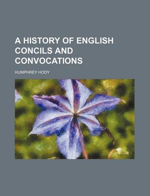 Book cover for A History of English Concils and Convocations
