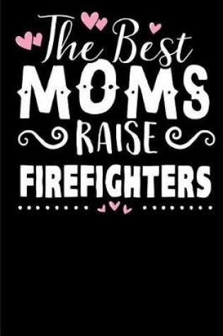 Cover of The Best Moms Raise Firefighters.