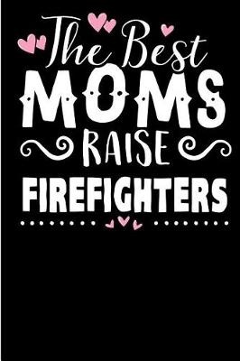 Book cover for The Best Moms Raise Firefighters.