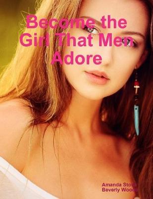 Book cover for Become the Girl That Men Adore