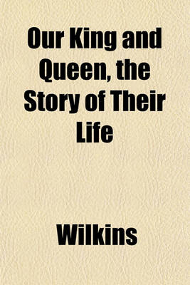 Book cover for Our King and Queen, the Story of Their Life