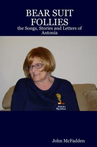 Cover of Bear Suit Follies: the Songs, Stories and Letters of Antonia