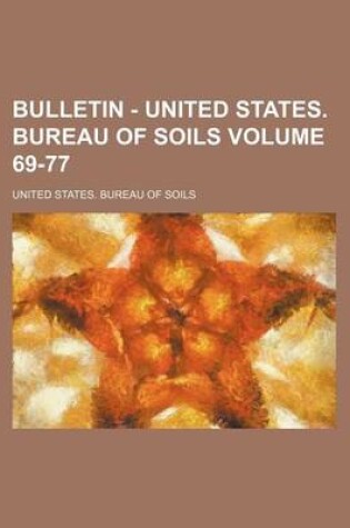 Cover of Bulletin - United States. Bureau of Soils Volume 69-77
