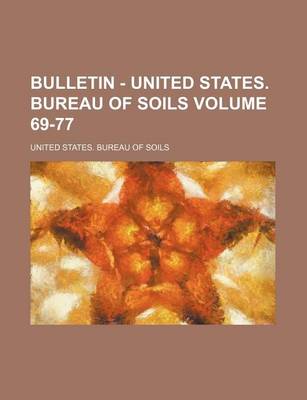 Book cover for Bulletin - United States. Bureau of Soils Volume 69-77